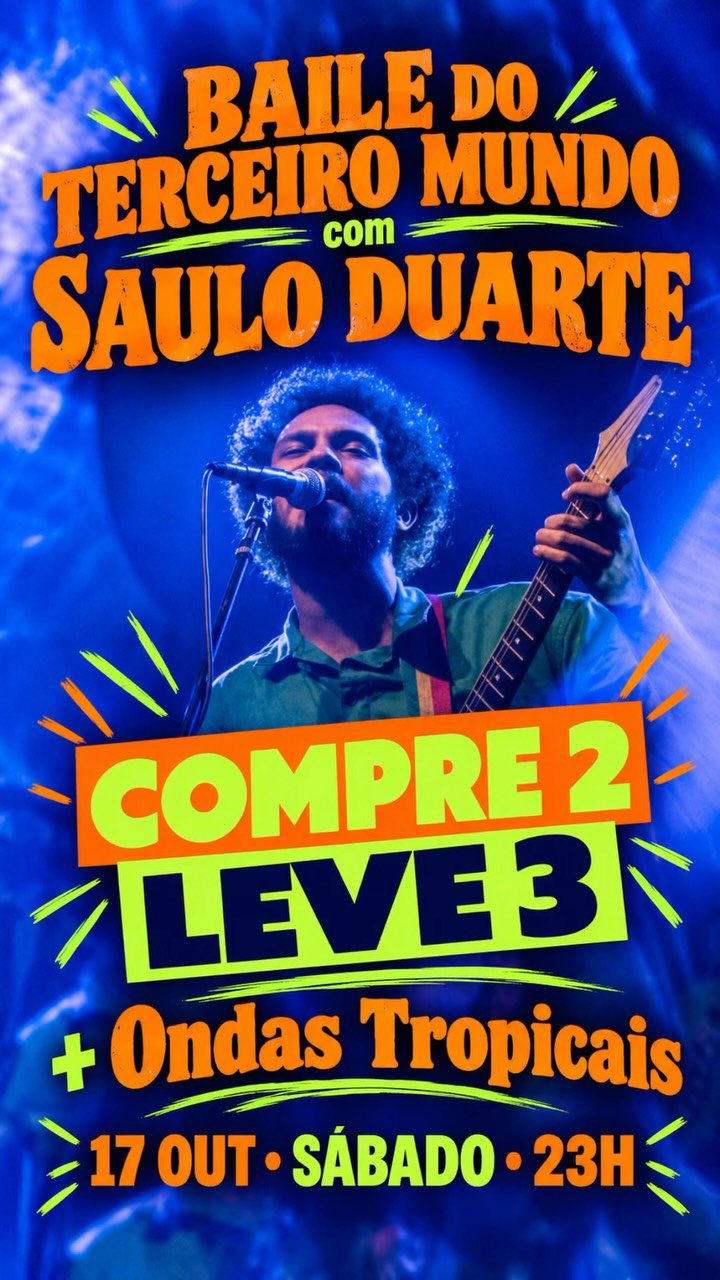 BAILE DO TERCEIRO MUNDO: SAULO DUARTE + ONDAS TROPICAIS 